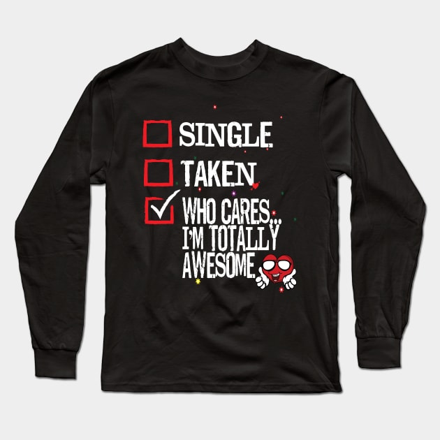 Valentine's Day Single Taken Who Cares I'm Totally Awesome Heart Long Sleeve T-Shirt by Envision Styles